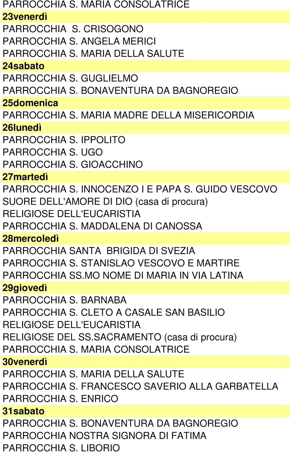 MADDALENA DI CANOSSA 28mercoledì PARROCCHIA SANTA BRIGIDA DI SVEZIA PARROCCHIA SS.MO NOME DI MARIA IN VIA LATINA 29giovedì PARROCCHIA S.