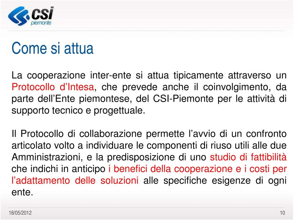 Il Protocollo di collaborazione permette l avvio di un confronto articolato volto a individuare le componenti di riuso utili alle due