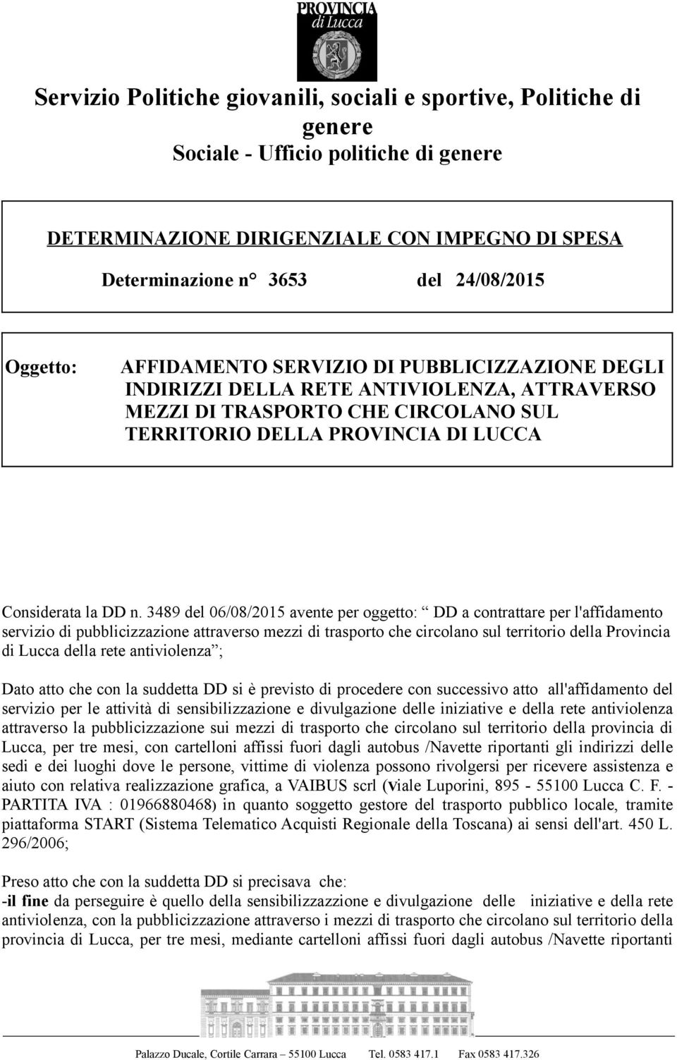 3489 del 06/08/2015 avente per oggetto: DD a contrattare per l'affidamento servizio di pubblicizzazione attraverso mezzi di trasporto che circolano sul territorio della Provincia di Lucca della rete