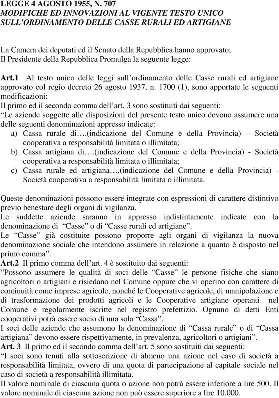 Repubblica Promulga la seguente legge: Art.1 Al testo unico delle leggi sull ordinamento delle Casse rurali ed artigiane approvato col regio decreto 26 agosto 1937, n.