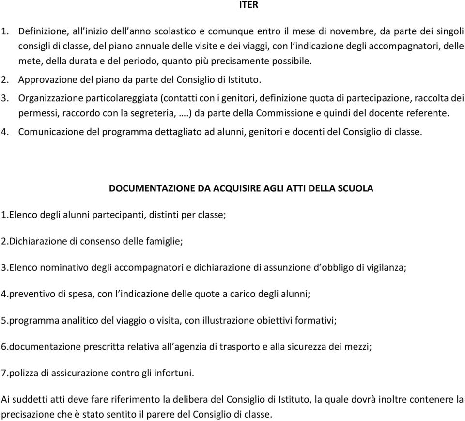 Organizzazione particolareggiata (contatti con i genitori, definizione quota di partecipazione, raccolta dei permessi, raccordo con la segreteria,.