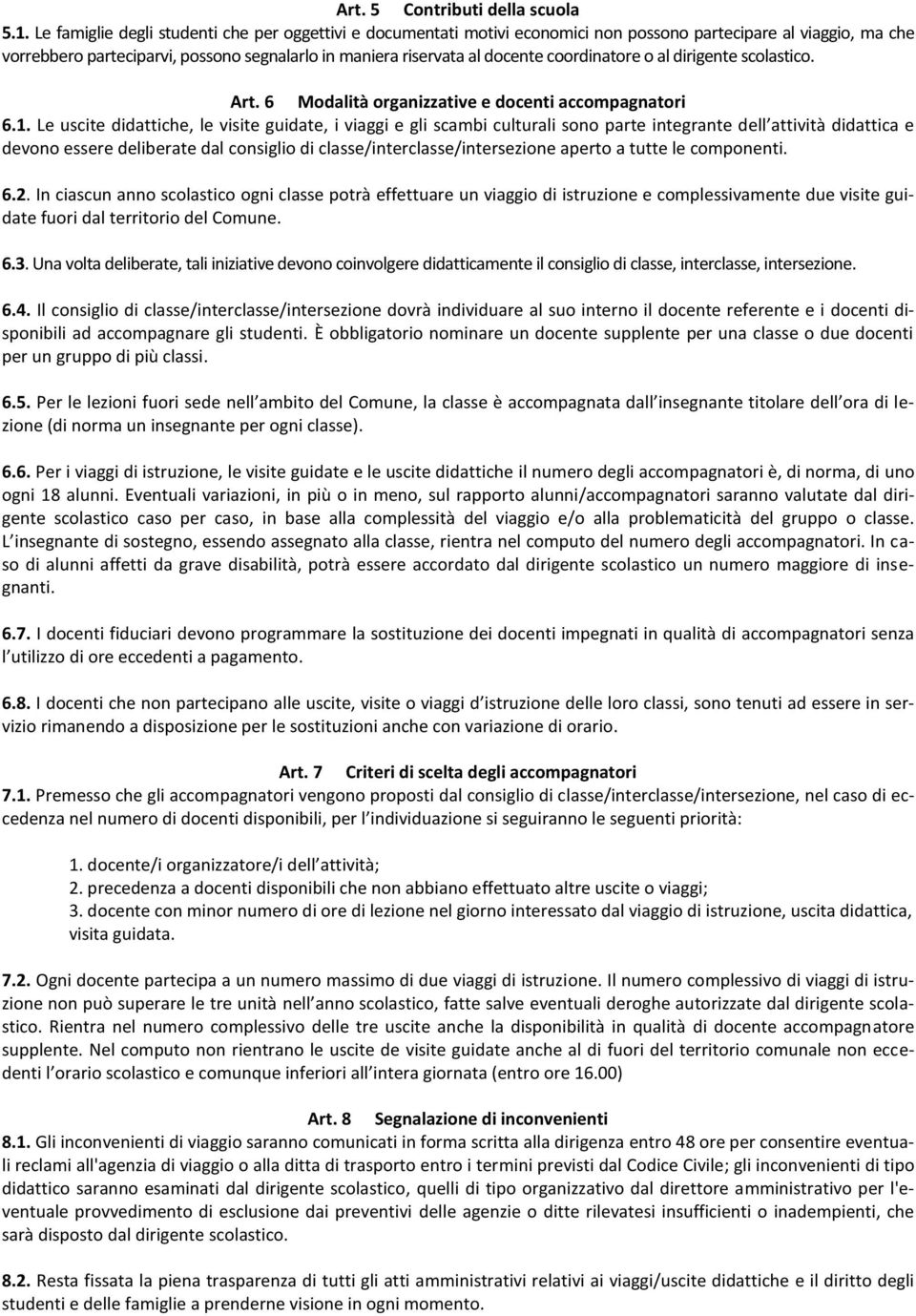 coordinatore o al dirigente scolastico. Art. 6 Modalità organizzative e docenti accompagnatori 6.1.