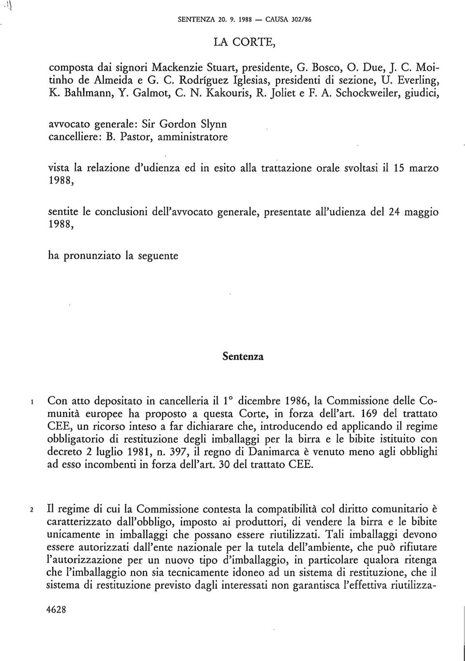 Pastor, amministratore vista la relazione d'udienza ed in esito alla trattazione orale svoltasi il 15 marzo 1988, sentite le conclusioni dell'avvocato generale, presentate all'udienza del 24 maggio