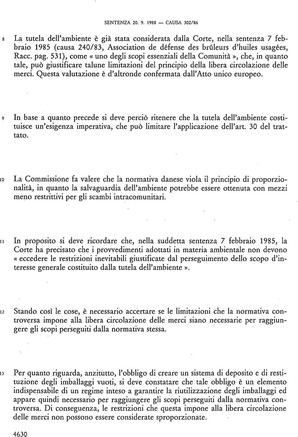 531), corne «uno degli scopi essenziali della Comunità», che, in quanto tale, può giustificare talune limitazioni del principio della libera circolazione delle merci.