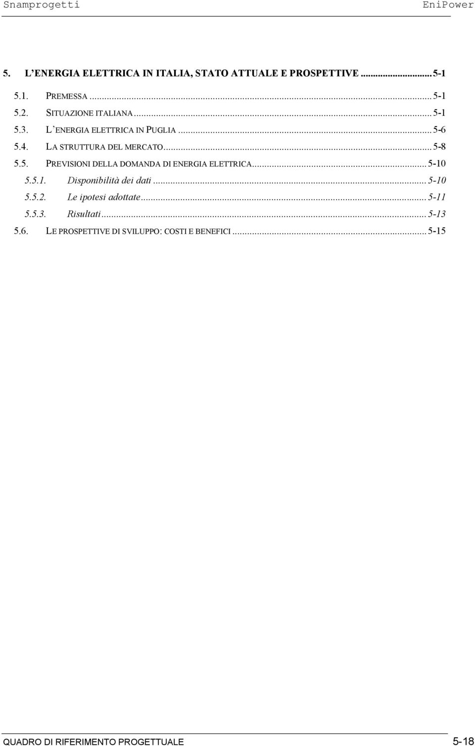 ..5-10 5.5.1. Disponibilità dei dati...5-10 5.5.2. Le ipotesi adottate...5-11 5.5.3. Risultati...5-13 5.6.