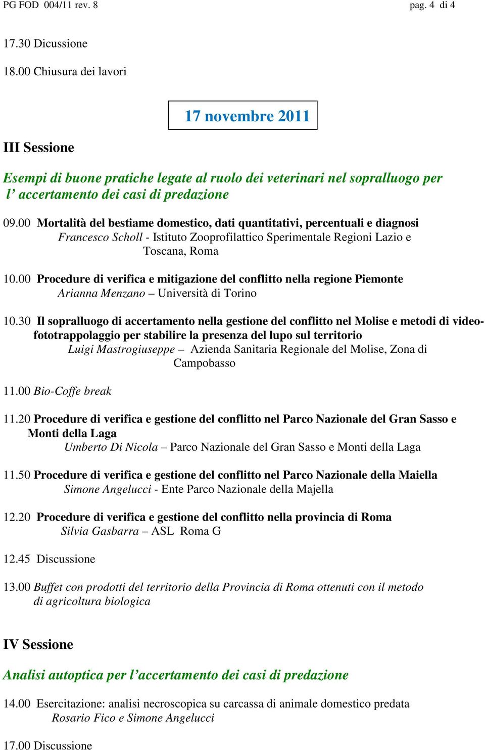 00 Mortalità del bestiame domestico, dati quantitativi, percentuali e diagnosi Francesco Scholl - Istituto Zooprofilattico Sperimentale Regioni Lazio e Toscana, Roma 10.