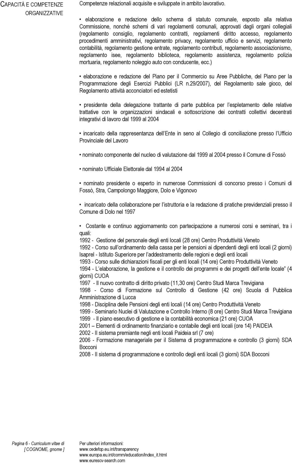 regolamento contratti, regolamenti diritto accesso, regolamento procedimenti amministrativi, regolamento privacy, regolamento ufficio e servizi, regolamento contabilità, regolamento gestione entrate,