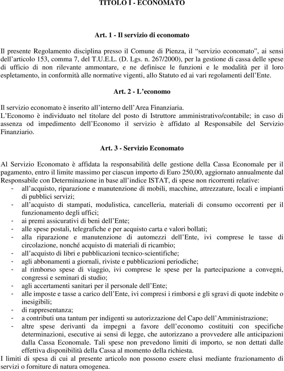 Statuto ed ai vari regolamenti dell Ente. Art. 2 - L economo Il servizio economato è inserito all interno dell Area Finanziaria.