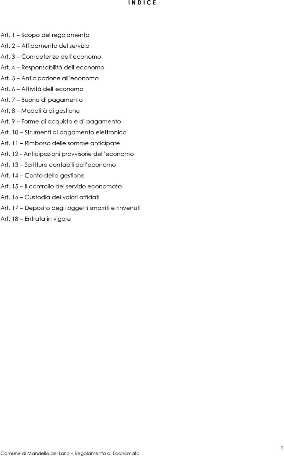 10 Strumenti di pagamento elettronico Art. 11 Rimborso delle somme anticipate Art. 12 - Anticipazioni provvisorie dell economo Art.