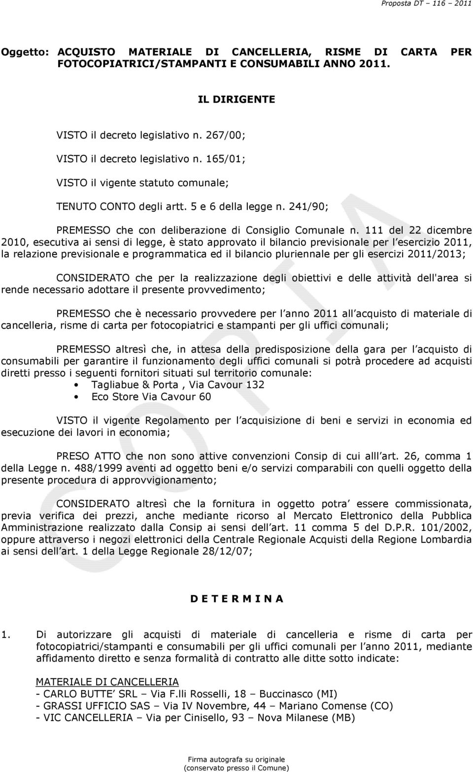 111 del 22 dicembre 2010, esecutiva ai sensi di legge, è stato approvato il bilancio previsionale per l esercizio 2011, la relazione previsionale e programmatica ed il bilancio pluriennale per gli