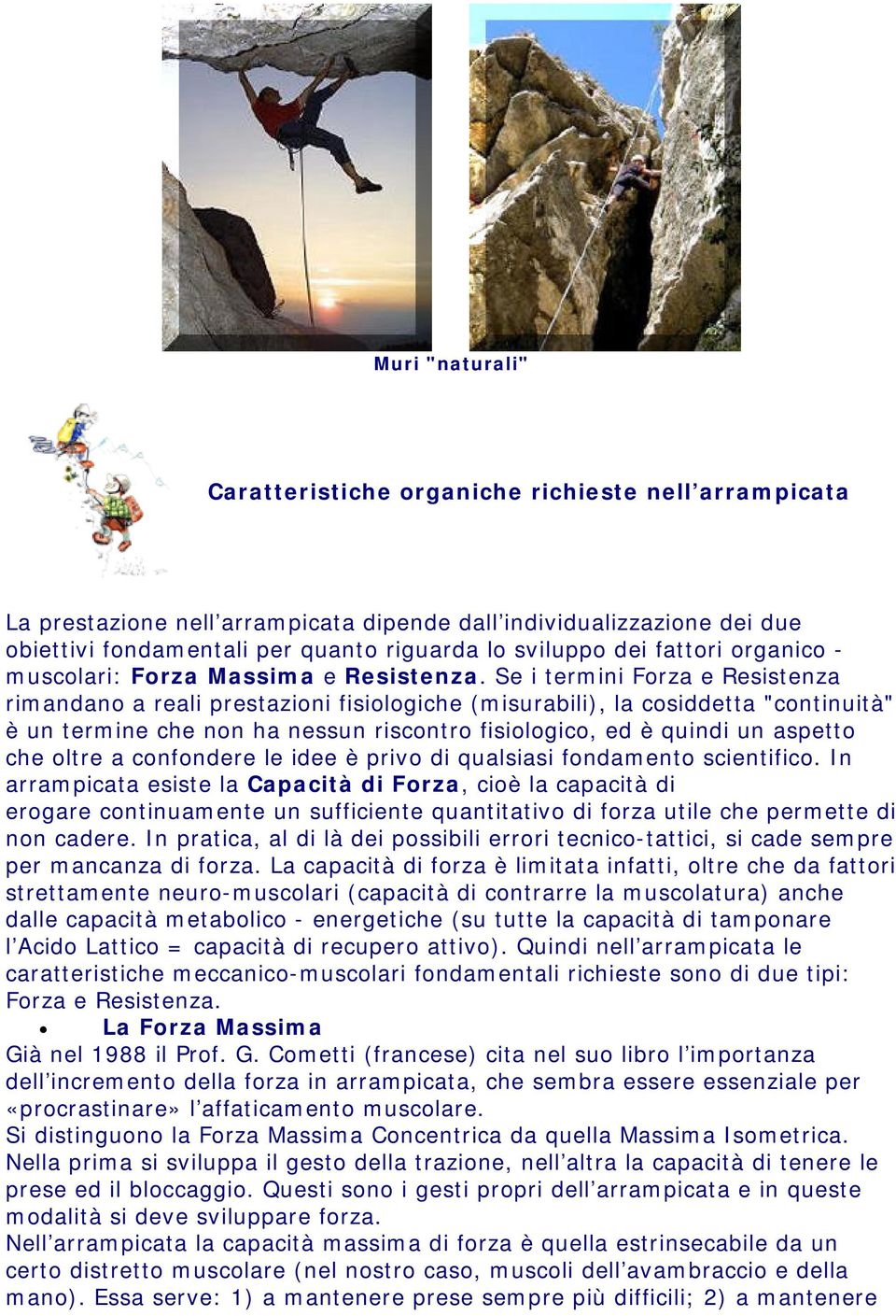 Se i termini Forza e Resistenza rimandano a reali prestazioni fisiologiche (misurabili), la cosiddetta "continuità" è un termine che non ha nessun riscontro fisiologico, ed è quindi un aspetto che