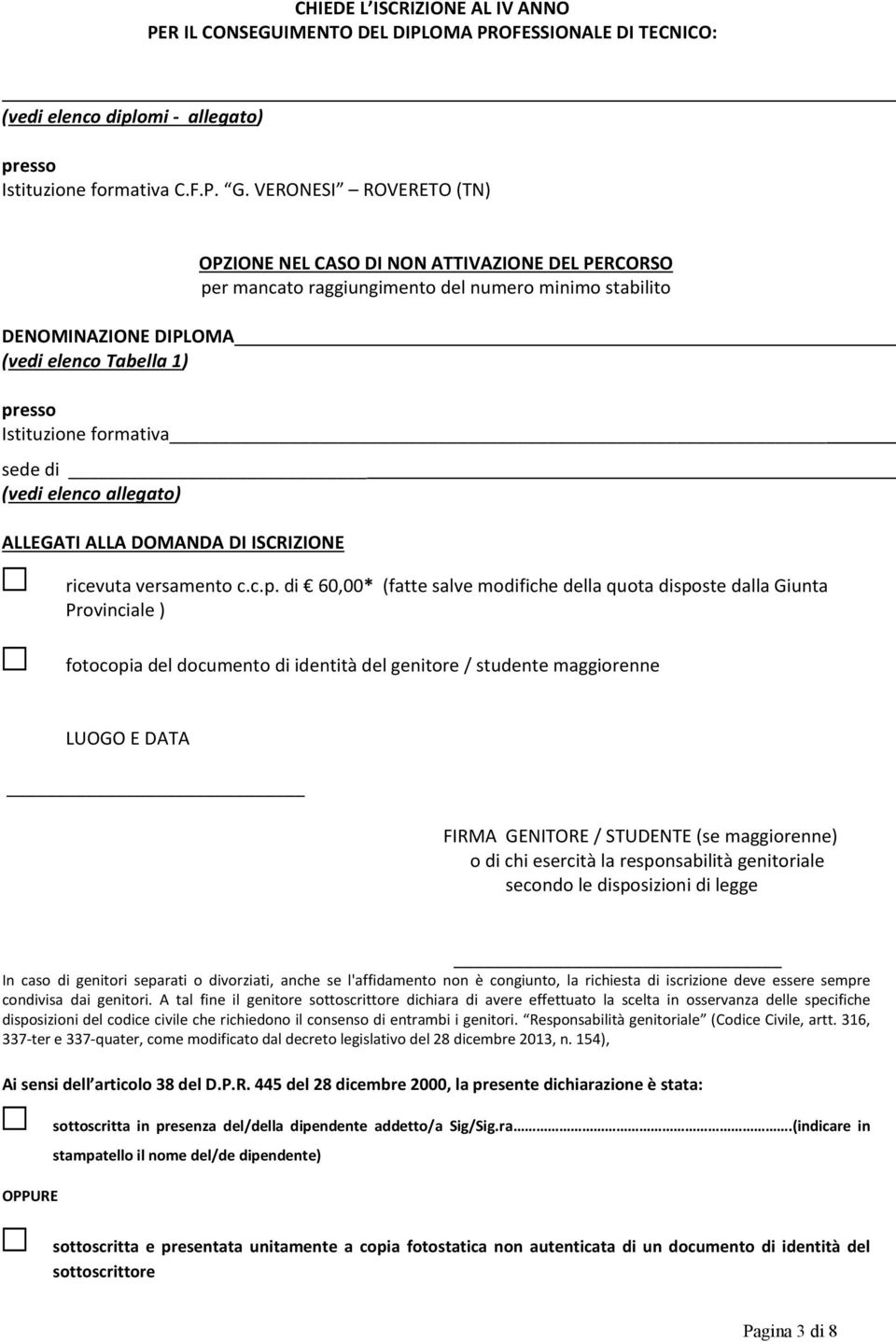 formativa sede di (vedi elenco allegato) ALLEGATI ALLA DOMANDA DI ISCRIZIONE ricevuta versamento c.c.p.