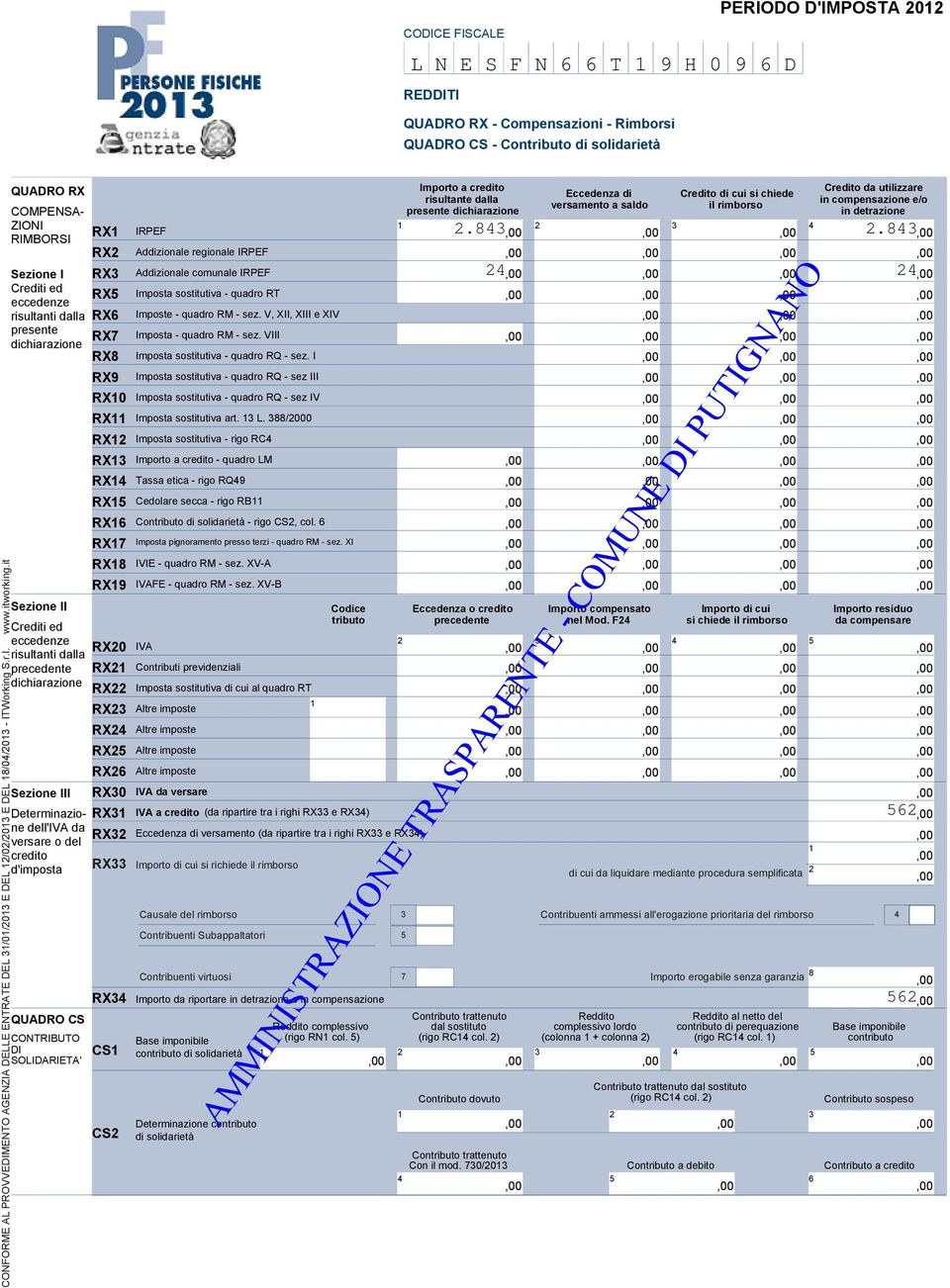 . RIMBORSI R Addizionale regionale IRPEF Sezione I R Addizionale comunale IRPEF Crediti ed eccedenze R5 Imposta sostitutiva - quadro RT risultanti dalla R6 Imposte - quadro RM - sez.