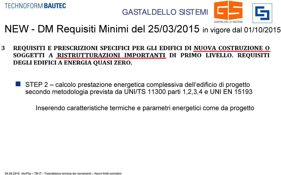 da UNI/TS 11300 parti 1,2,3,4 e UNI EN 15193 Inserendo