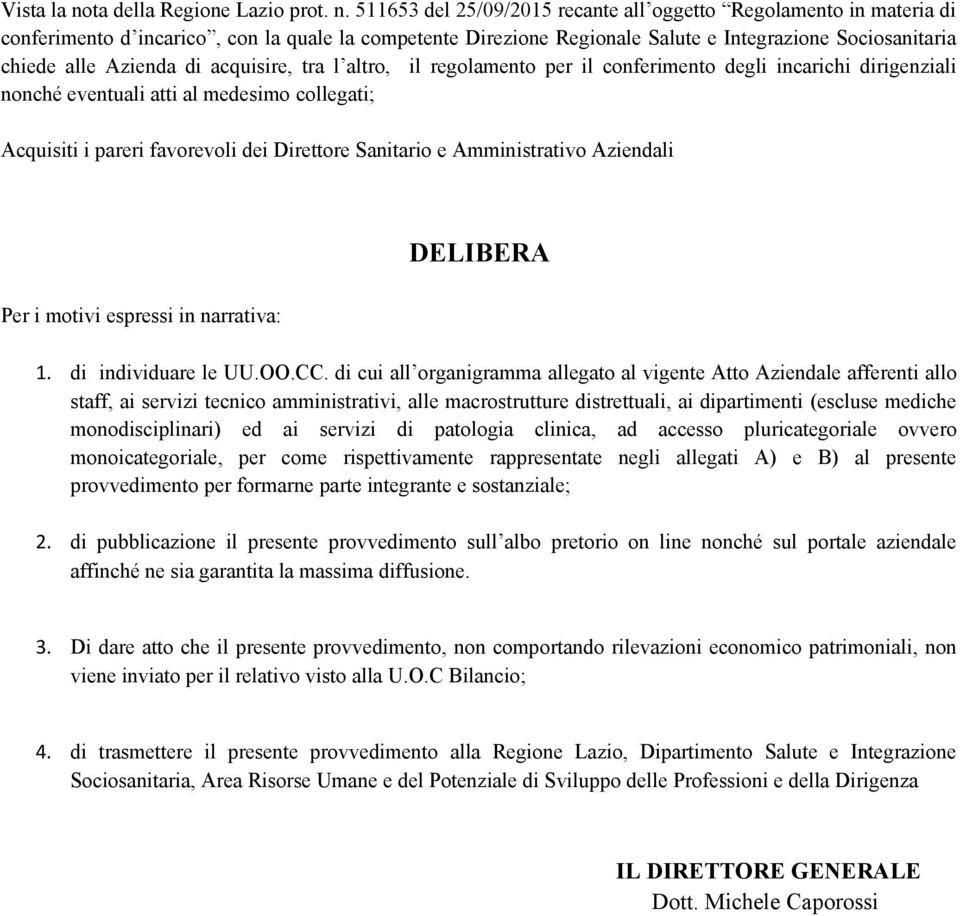 511653 del 25/09/2015 recante all oggetto Regolamento in materia di conferimento d incarico, con la quale la competente Direzione Regionale Salute e Integrazione Sociosanitaria chiede alle Azienda di