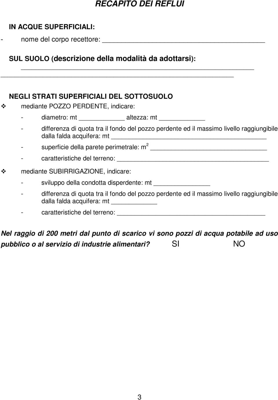 2 - caratteristiche del terreno: mediante SUBIRRIGAZIONE, indicare: - sviluppo della condotta disperdente: mt - differenza di quota tra il fondo del pozzo perdente ed il massimo livello