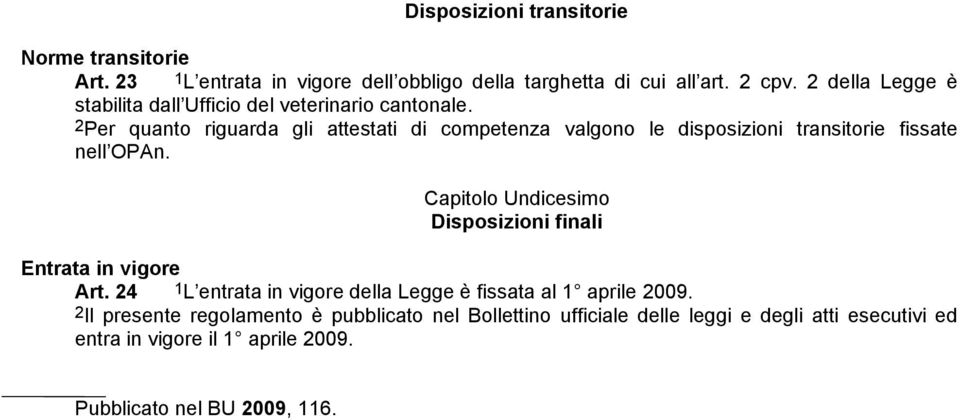 2Per quanto riguarda gli attestati di competenza valgono le disposizioni transitorie fissate nell OPAn.