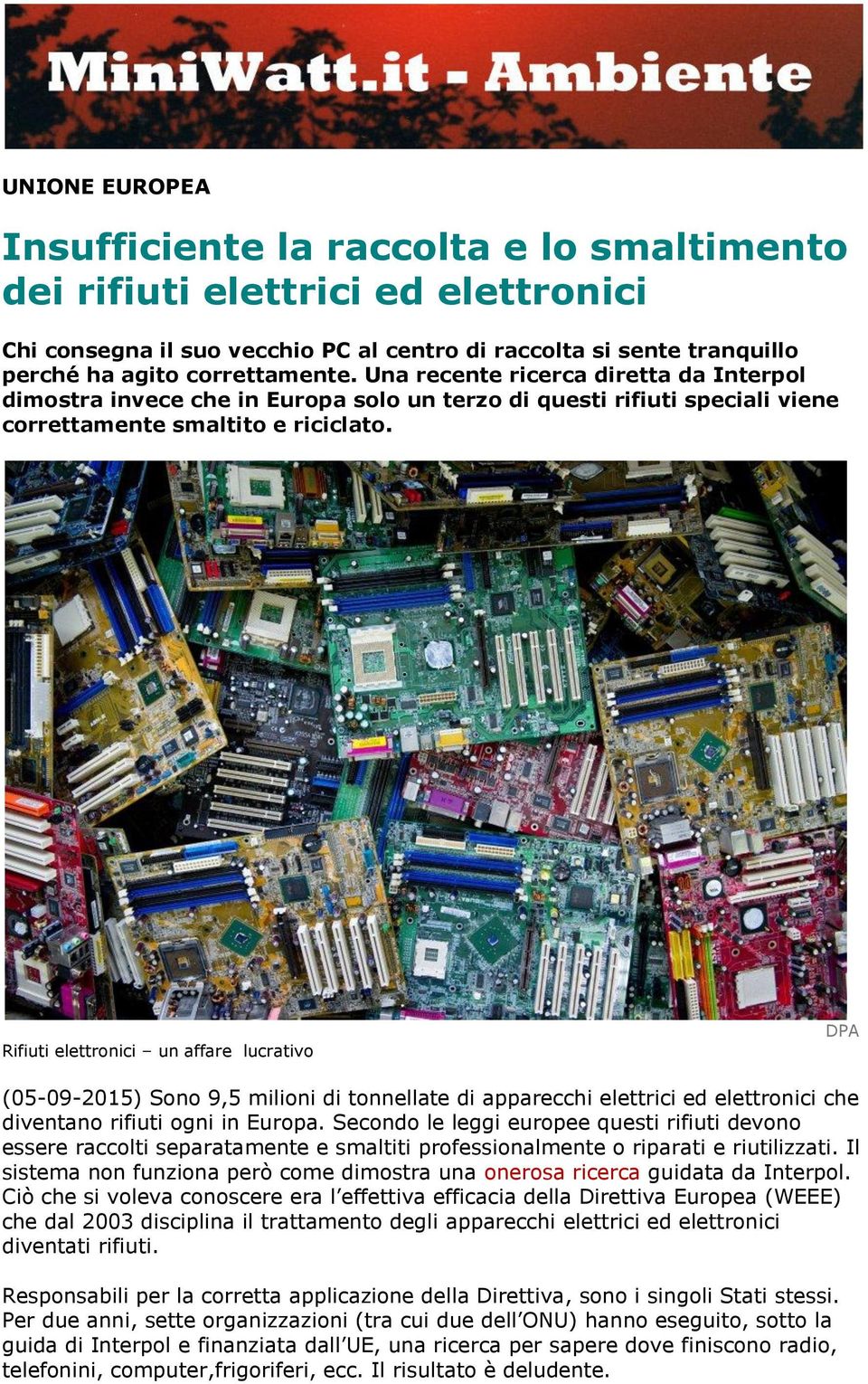 Rifiuti elettronici un affare lucrativo DPA (05-09-2015) Sono 9,5 milioni di tonnellate di apparecchi elettrici ed elettronici che diventano rifiuti ogni in Europa.