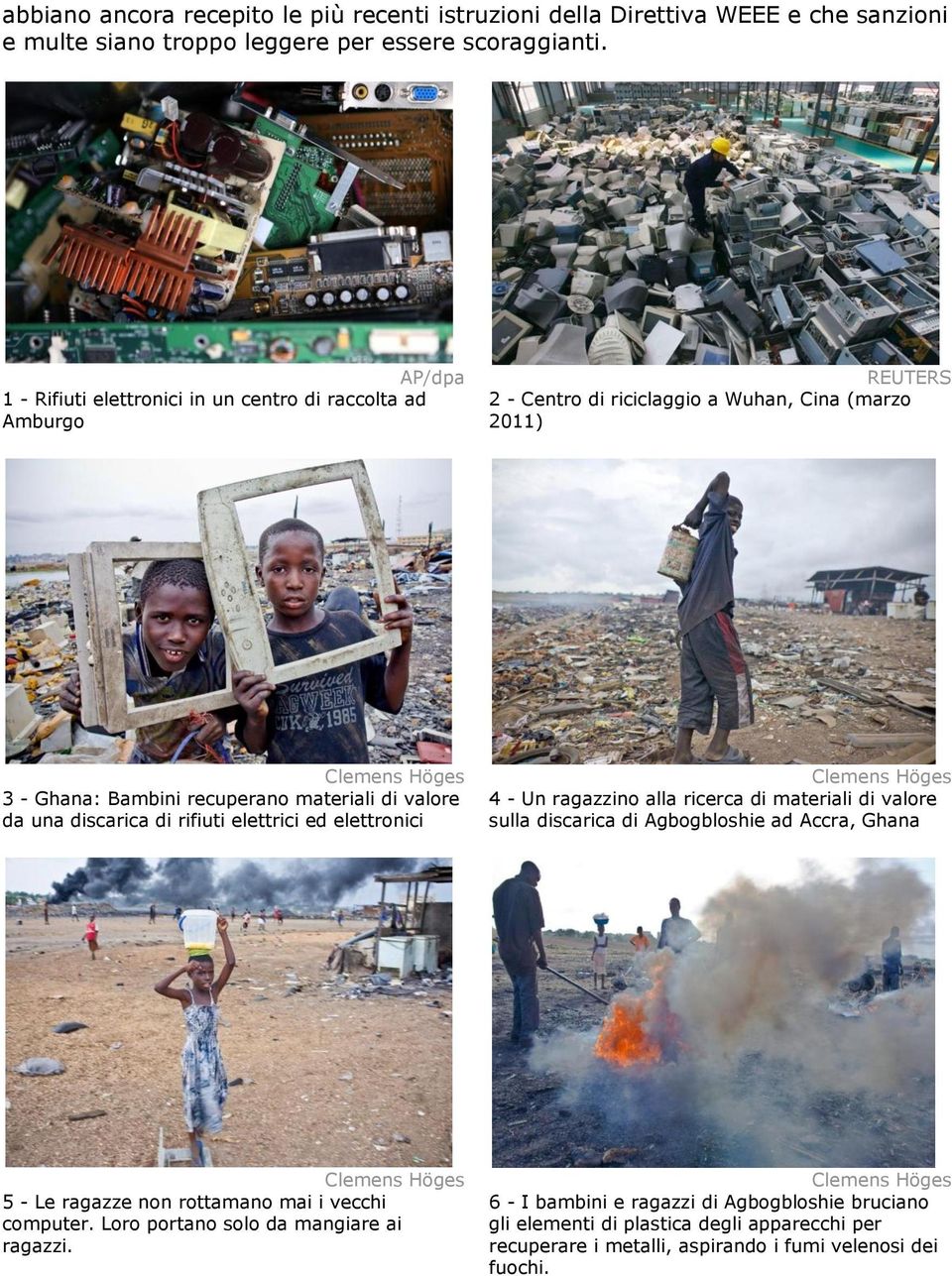 da una discarica di rifiuti elettrici ed elettronici 4 - Un ragazzino alla ricerca di materiali di valore sulla discarica di Agbogbloshie ad Accra, Ghana 5 - Le ragazze non