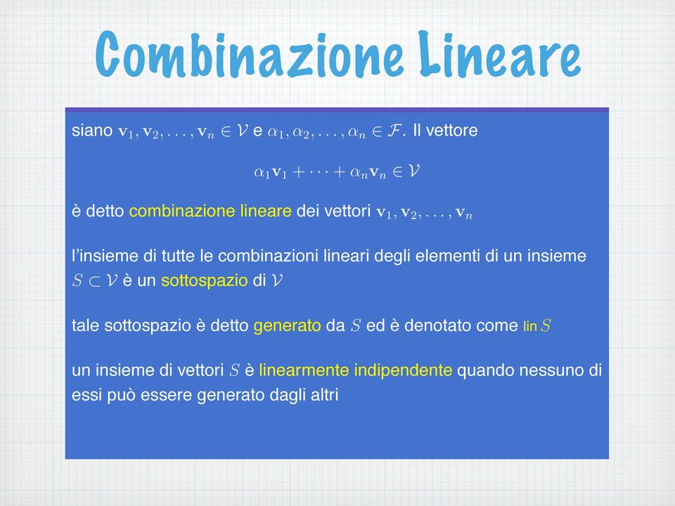 .., v n l insieme di tutte le combinazioni lineari degli elementi di un insieme S V è un sottospazio di V tale sottospazio è detto generato