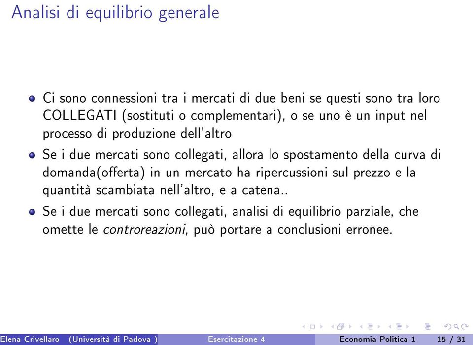 mercato ha ripercussioni sul prezzo e la quantità scambiata nell'altro, e a catena.