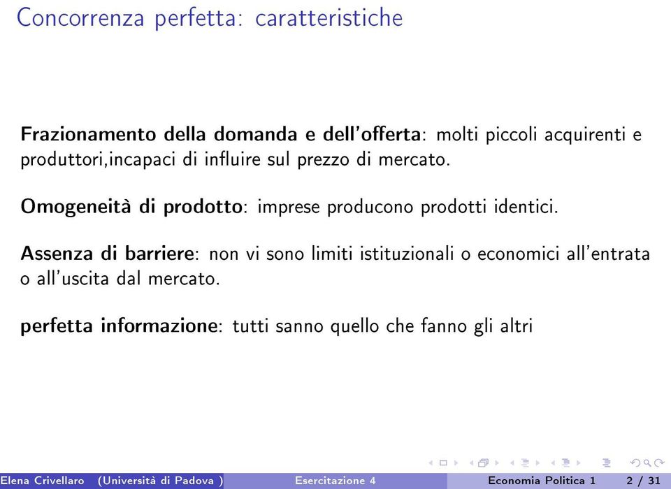 Assenza di barriere: non vi sono limiti istituzionali o economici all'entrata o all'uscita dal mercato.