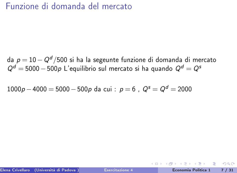 ha quando Q d = Q s 1000p 4000 = 5000 500p da cui : p = 6, Q s = Q d = 2000