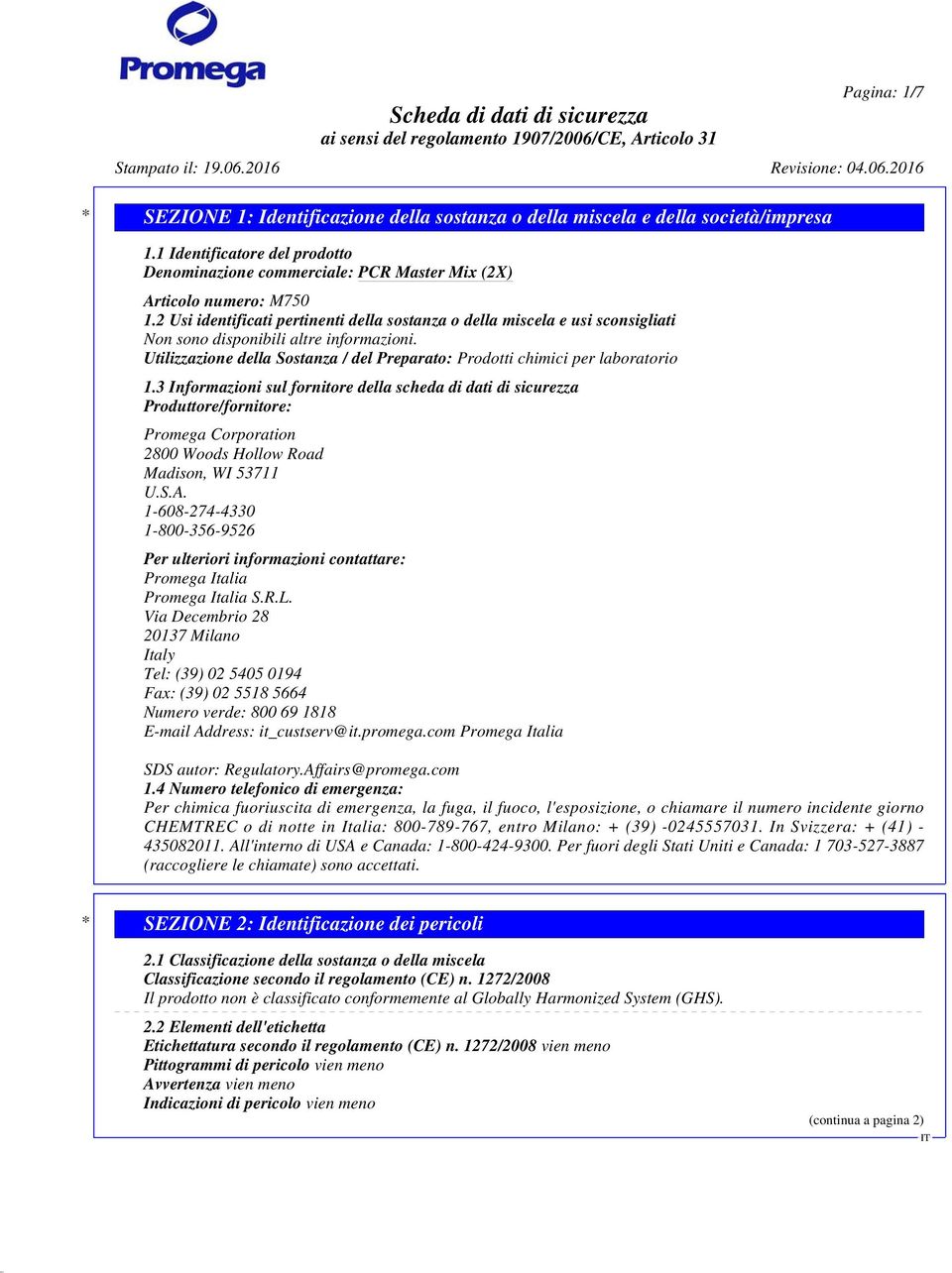 2 Usi identificati pertinenti della sostanza o della miscela e usi sconsigliati Non sono disponibili altre informazioni.