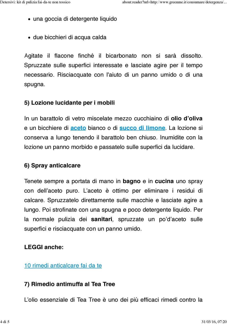 5) Lozione lucidante per i mobili In un barattolo di vetro miscelate mezzo cucchiaino di olio d oliva e un bicchiere di aceto bianco o di succo di limone.