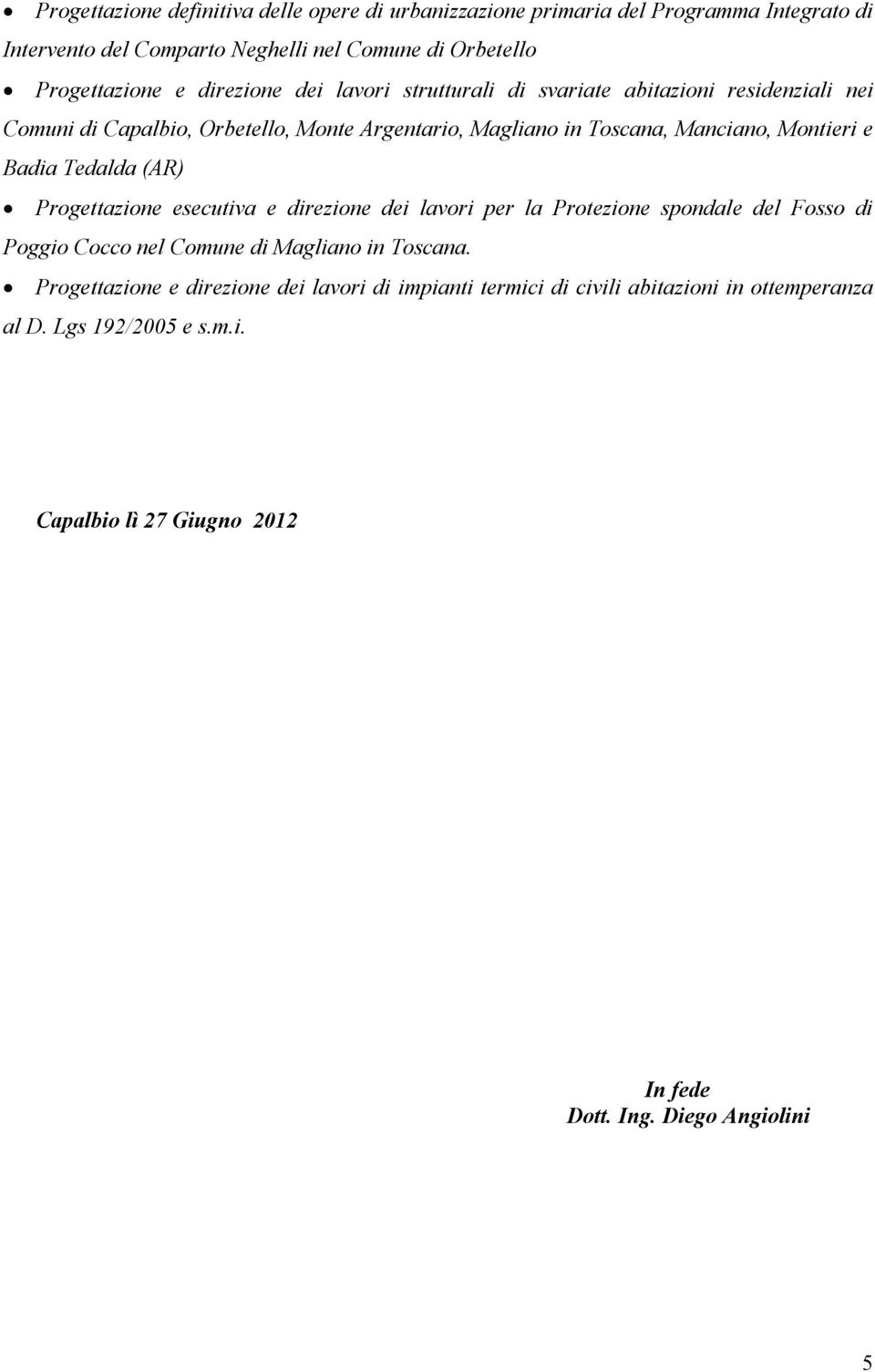 Badia Tedalda (AR) Progettazione esecutiva e direzione dei lavori per la Protezione spondale del Fosso di Poggio Cocco nel Comune di Magliano in Toscana.