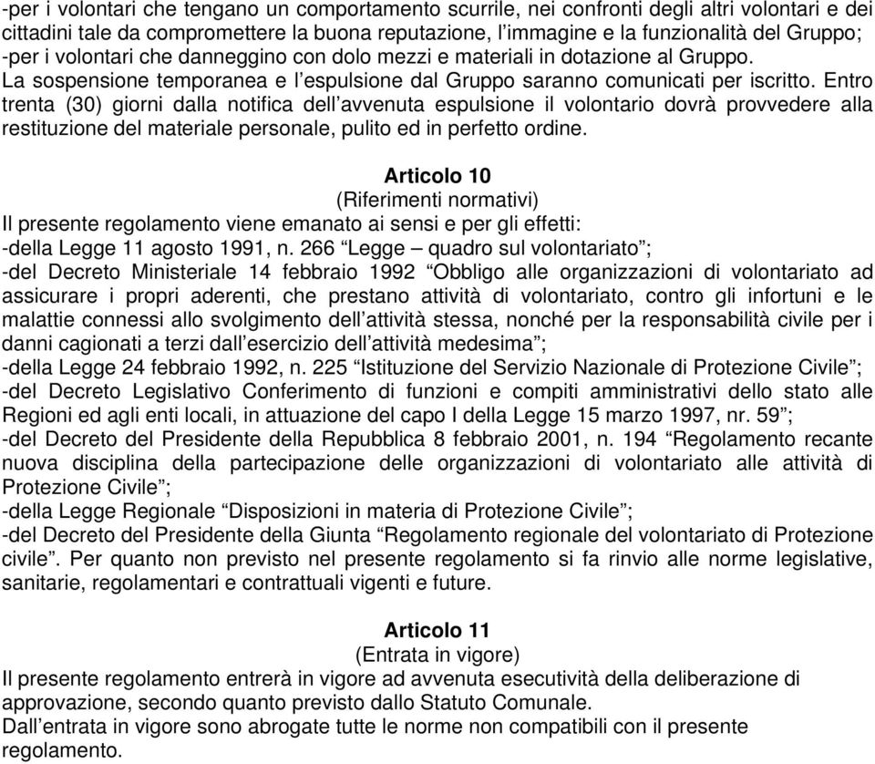 Entro trenta (30) giorni dalla notifica dell avvenuta espulsione il volontario dovrà provvedere alla restituzione del materiale personale, pulito ed in perfetto ordine.