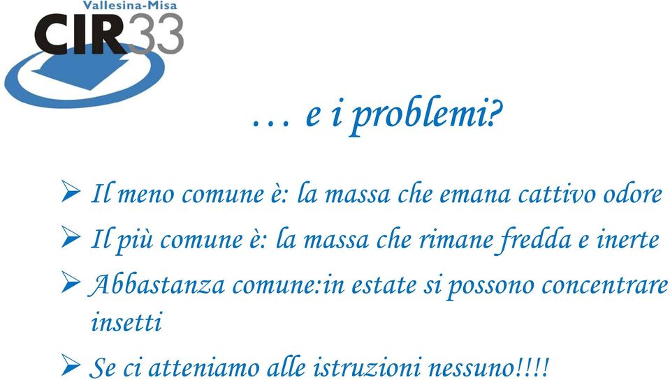 più comune è: la massa che rimane fredda e inerte