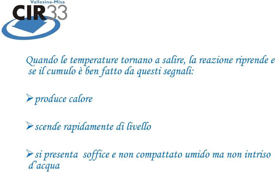 produce calore scende rapidamente di livello si