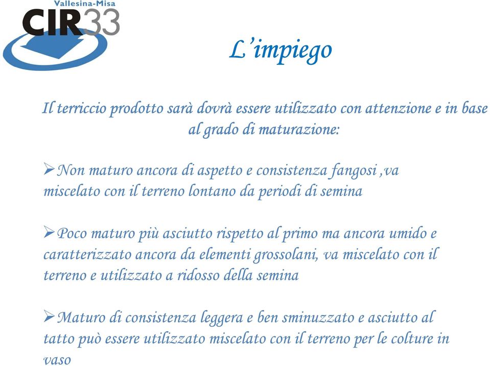 ma ancora umido e caratterizzato ancora da elementi grossolani, va miscelato con il terreno e utilizzato a ridosso della semina