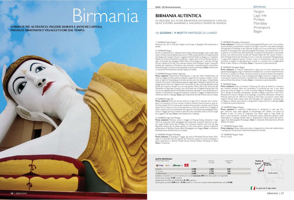 12 GIORNI / 9 NOTTI PARTENZE DI LUNEDÌ BIRMANIA Yangon Lago Inle Pindaya Mandalay Amarapura Bagan 1 GIORNO Italia/ Yangon Partenza con voli di linea per Yangon (via Europa e Bangkok).