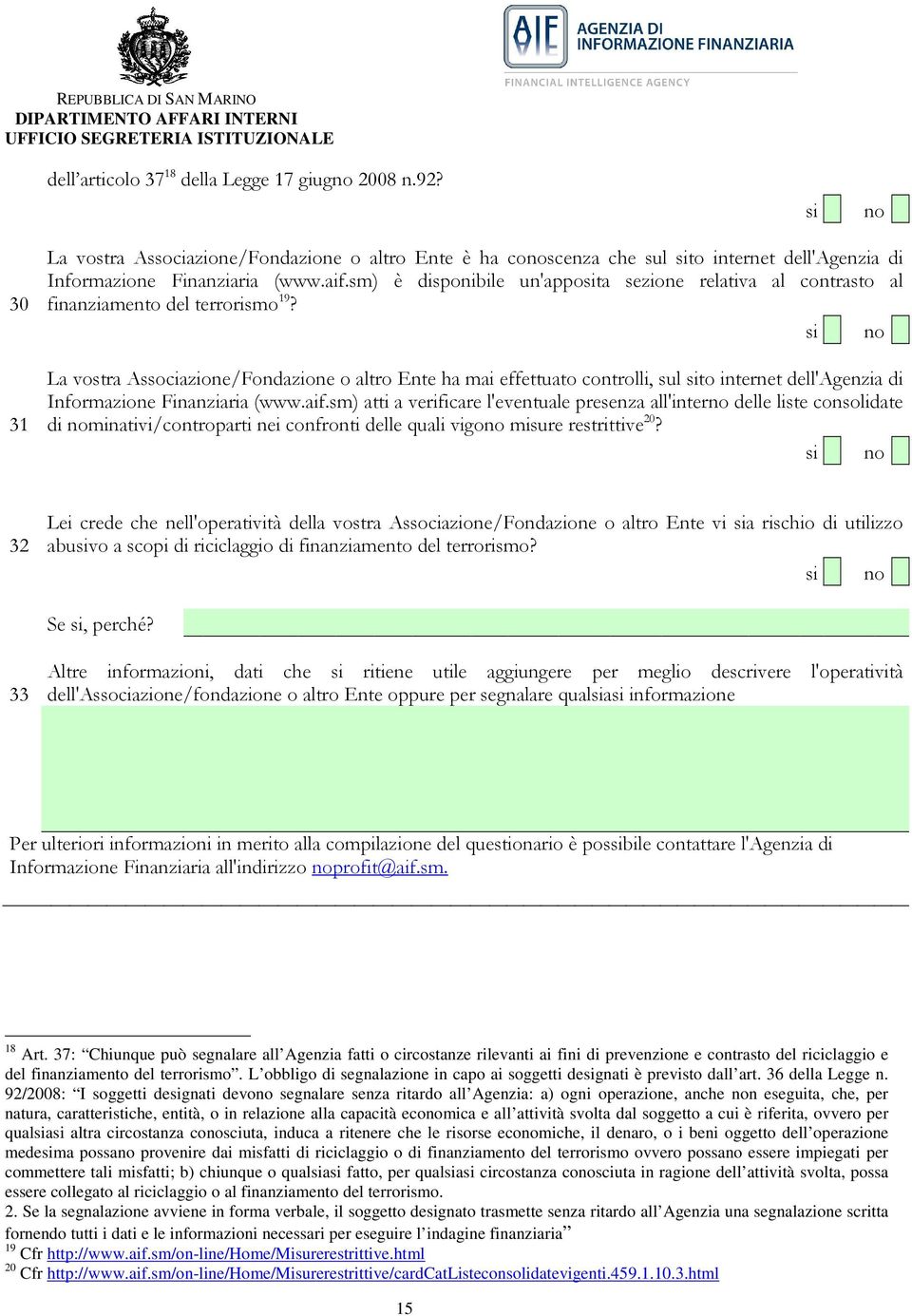 La vostra Associazione/Fondazione o altro Ente ha mai effettuato controlli, sul sito internet dell'agenzia di Informazione Finanziaria (www.aif.