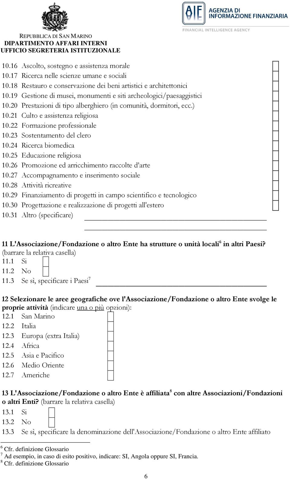 22 Formazione professionale 10.23 Sostentamento del clero 10.24 Ricerca biomedica 10.25 Educazione religiosa 10.26 Promozione ed arricchimento raccolte d arte 10.