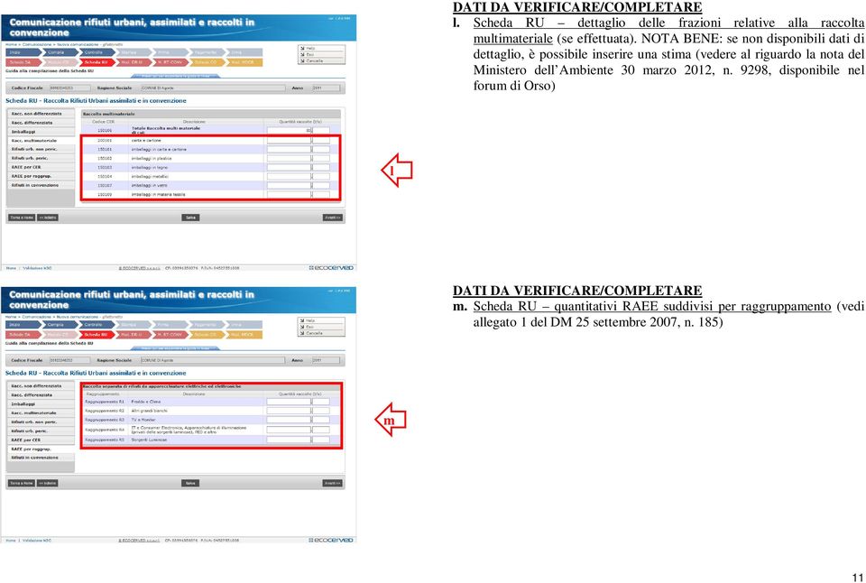 NOTA BENE: se non disponibili dati di dettaglio, è possibile inserire una stima (vedere al riguardo la nota del