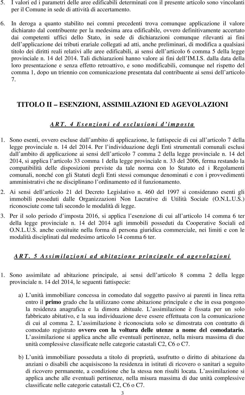 uffici dello Stato, in sede di dichiarazioni comunque rilevanti ai fini dell applicazione dei tributi erariale collegati ad atti, anche preliminari, di modifica a qualsiasi titolo dei diritti reali