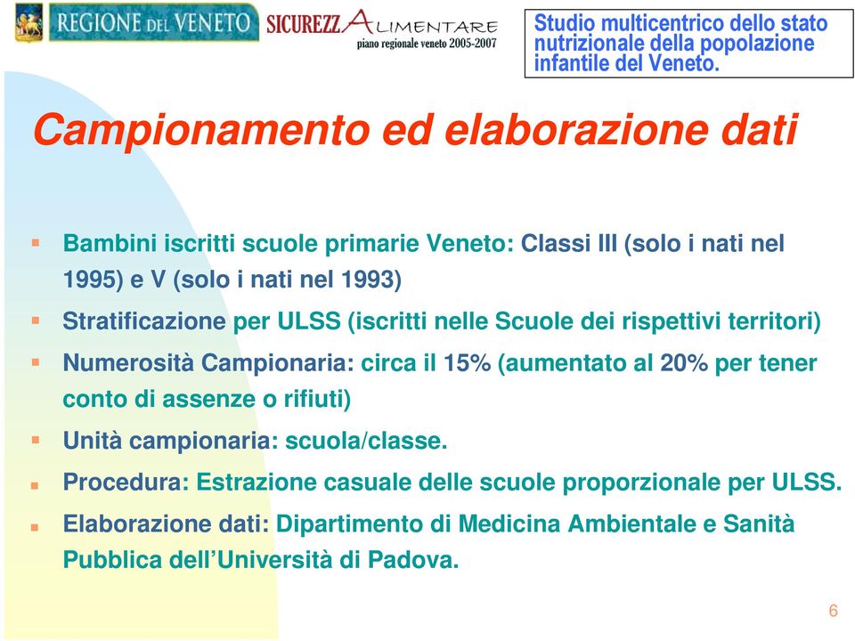 (aumentato al 20% per tener conto di assenze o rifiuti) Unità campionaria: scuola/classe.