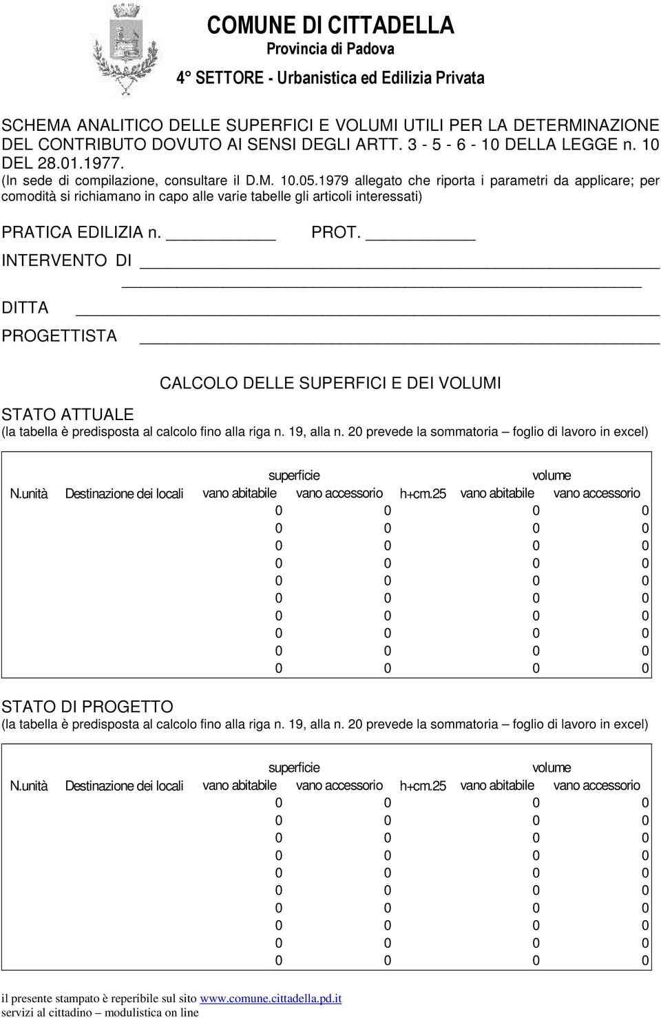 PROT. INTERVENTO DI DITTA PROGETTISTA CALCOLO DELLE SUPERFICI E DEI VOLUMI STATO ATTUALE (la tabella è predisposta al calcolo fino alla riga n. 19, alla n.