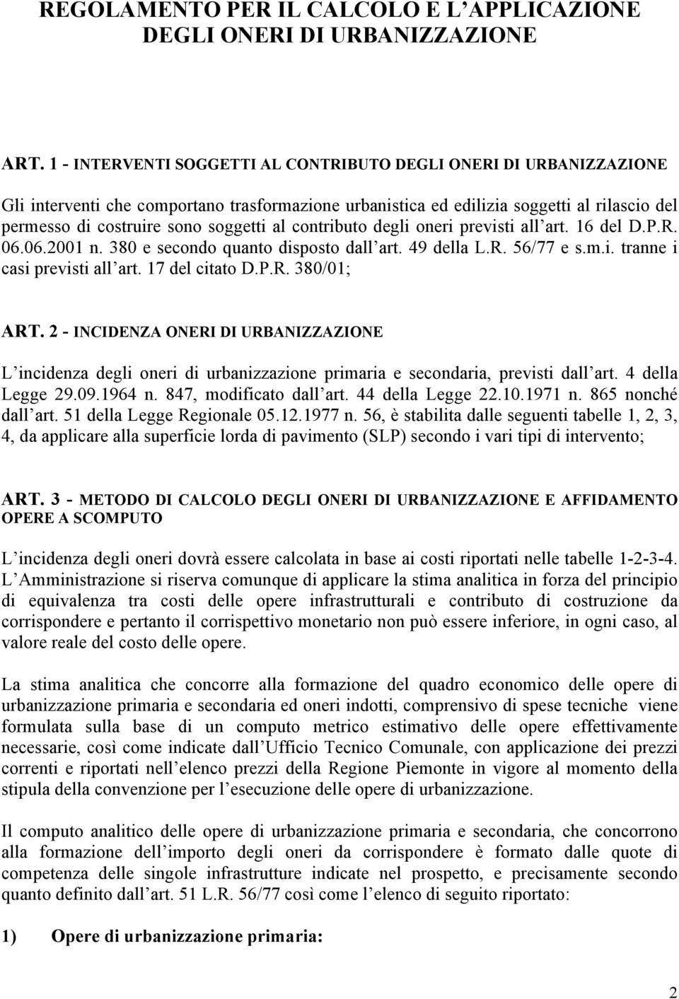 al contributo degli oneri previsti all art. 16 del D.P.R. 06.06.2001 n. 380 e secondo quanto disposto dall art. 49 della L.R. 56/77 e s.m.i. tranne i casi previsti all art. 17 del citato D.P.R. 380/01; ART.