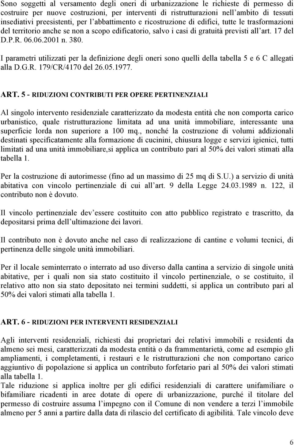 06.2001 n. 380. I parametri utilizzati per la definizione degli oneri sono quelli della tabella 5 e 6 C allegati alla D.G.R. 179/CR/4170 del 26.05.1977. ART.