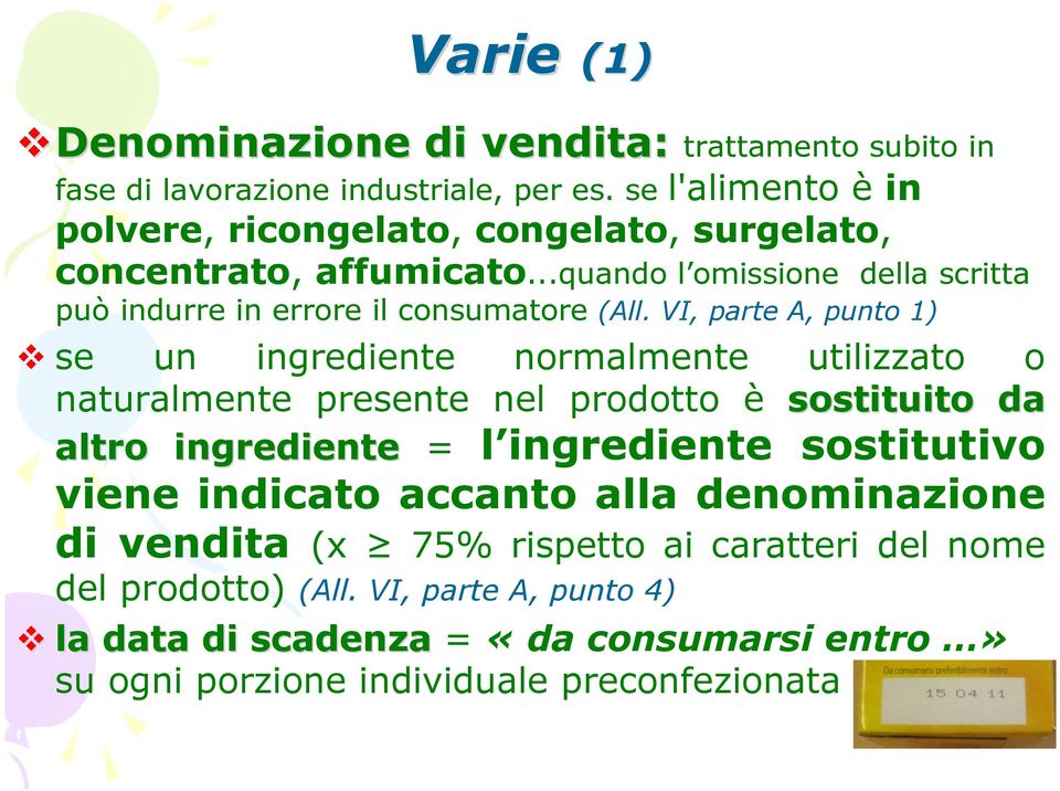 VI, parte A, punto 1) se un ingrediente normalmente utilizzato o naturalmente presente nel prodotto è sostituito da altro ingrediente = l ingrediente sostitutivo