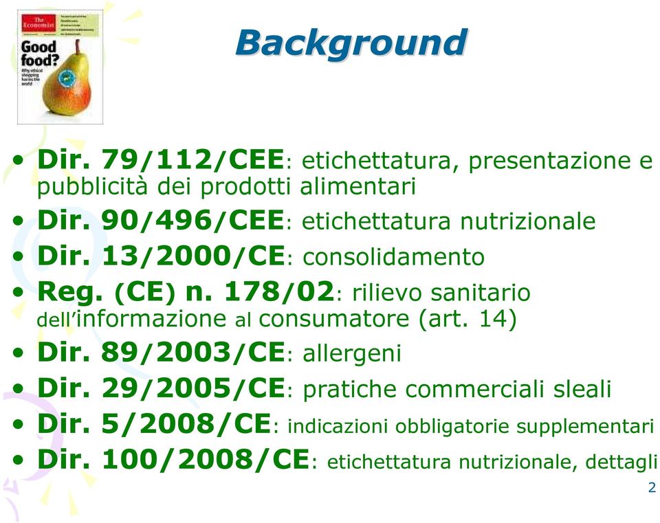 178/02: rilievo sanitario dell informazione al consumatore (art. 14) Dir. 89/2003/CE: allergeni Dir.