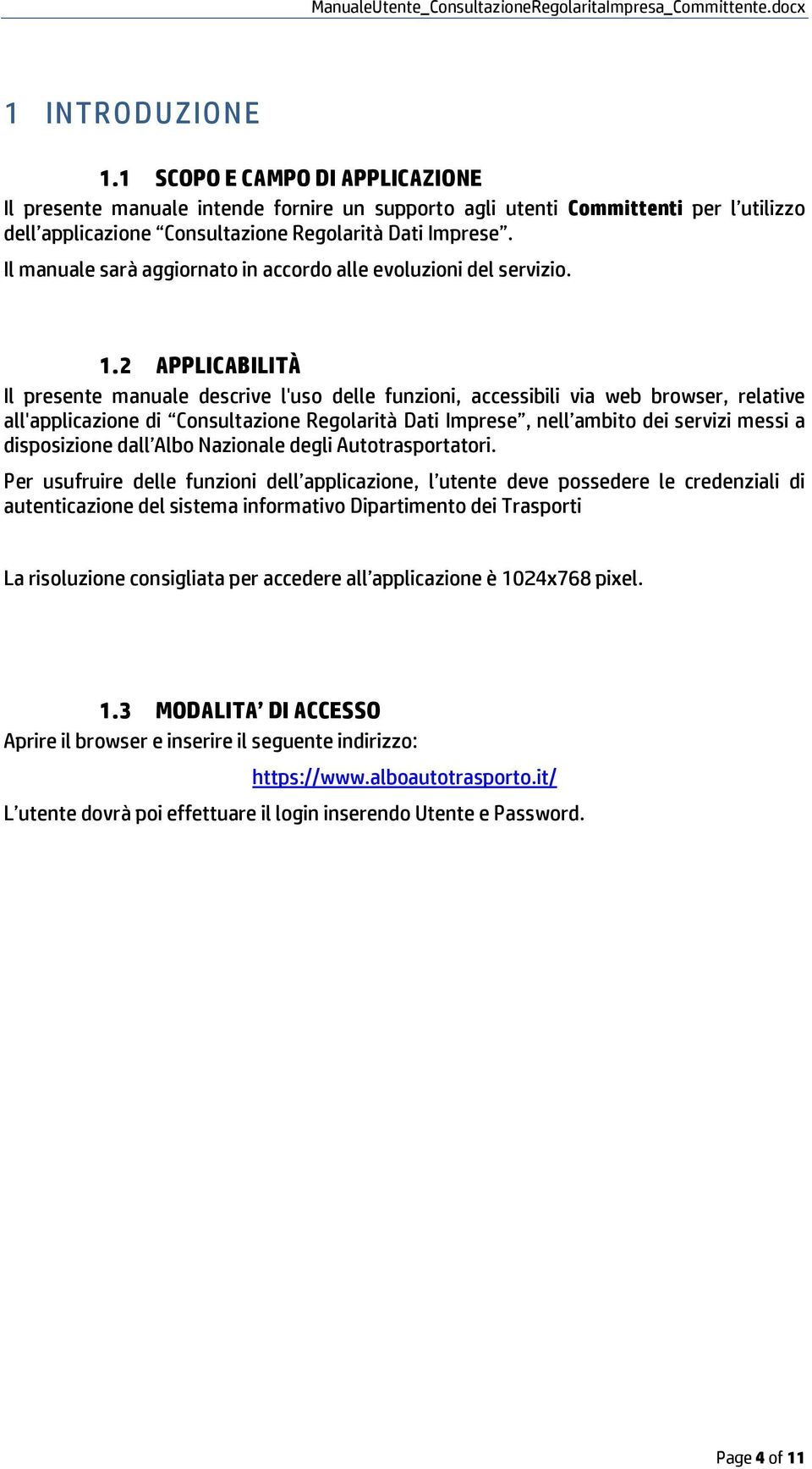 2 APPLICABILITÀ Il presente manuale descrive l'us delle funzini, accessibili via web brwser, relative all'applicazine di Cnsultazine Reglarità Dati Imprese, nell ambit dei servizi messi a dispsizine