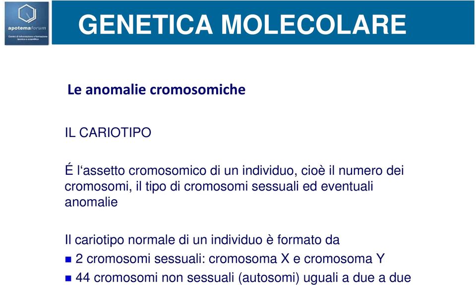 eventuali anomalie Il cariotipo normale di un individuo è formato da 2 cromosomi