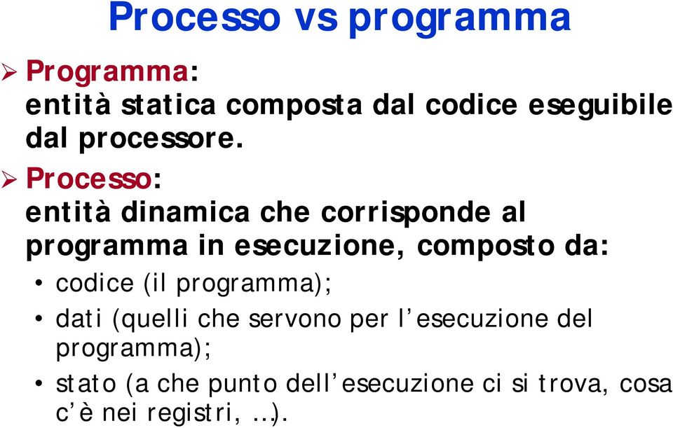 Processo: entità dinamica che corrisponde al programma in esecuzione, composto da: