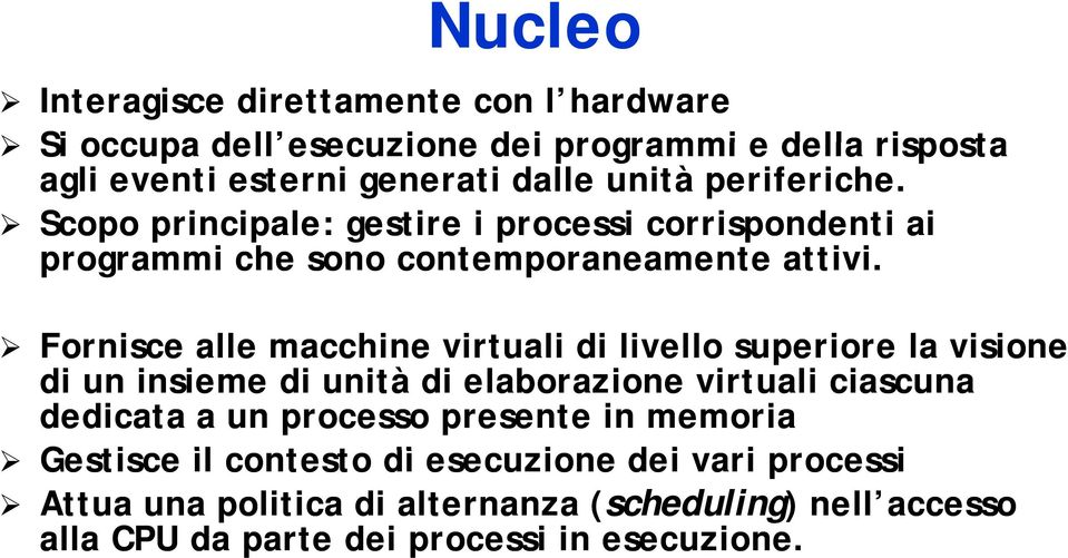 i Fornisce alle macchine virtuali di livello superiore la visione di un insieme di unità di elaborazione virtuali ciascuna dedicata a un processo