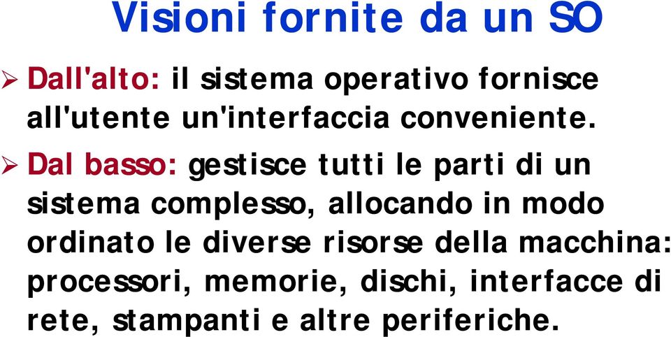 Dal basso: gestisce tutti le parti di un sistema complesso, allocando in